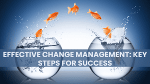 Effective Change Management: Key Steps for Success