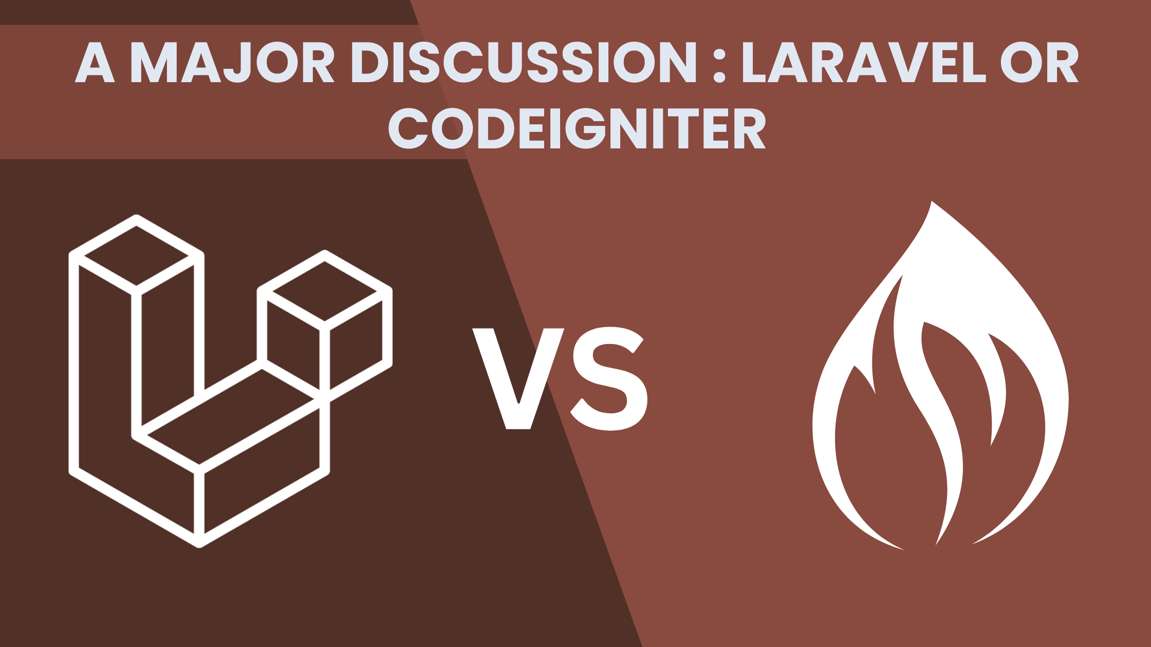 A Major Discussion : Laravel or CodeIgniter ?