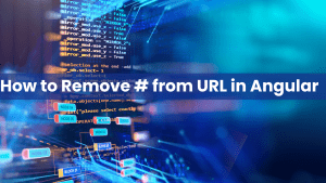 How to Remove # from URL in Angular